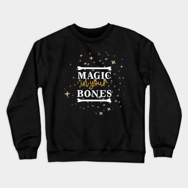 Magic in Your Bones-It's Humorous, Funny Bones Crewneck Sweatshirt by Apathecary